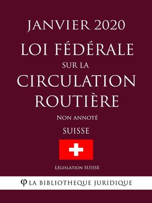 cover image of Loi fédérale sur la circulation routière (Suisse) (Janvier 2020) Non annoté